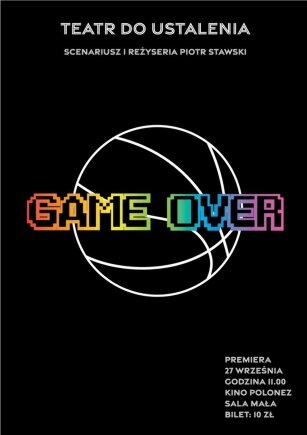 Spektakl „Game Over”